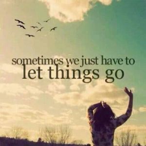 Sometimes we have to let things go