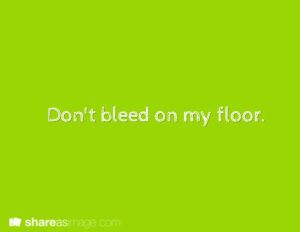 Don'tBleedOnMyFloor