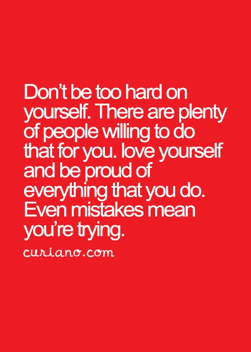 Don't be too hard on yourself