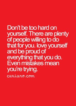 Don't be too hard on yourself