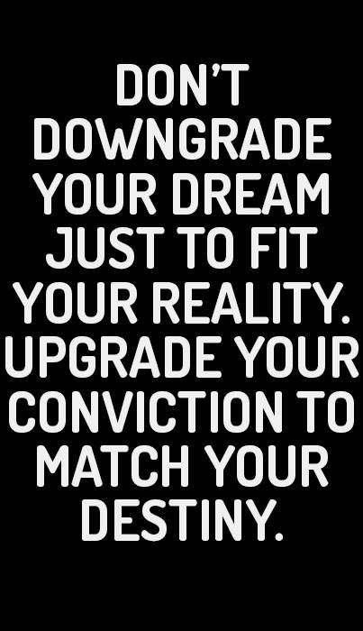 Don't downgrade your dream